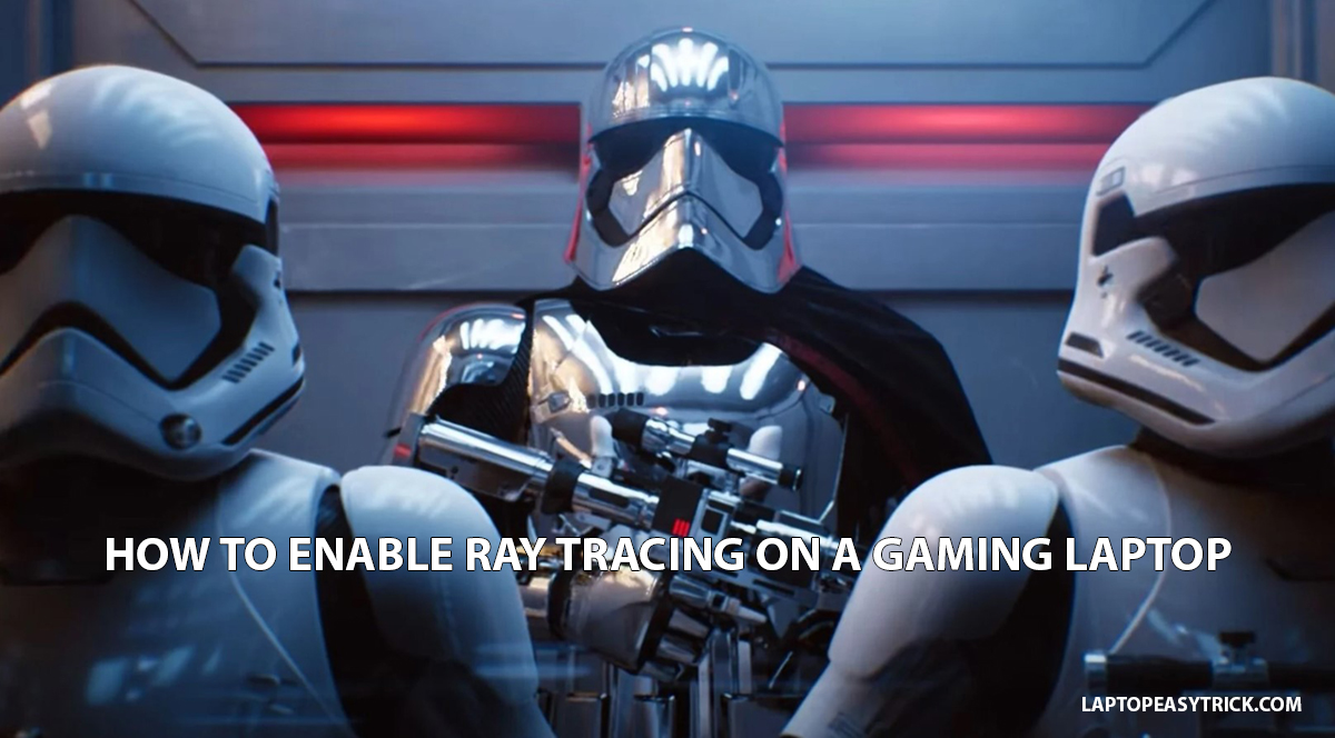 How to Enable Ray Tracing on a Gaming Laptop